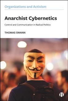 Anarchist Cybernetics : Control and Communication in Radical Politics