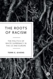 The Roots of Racism : The Politics of White Supremacy in the US and Europe