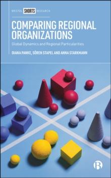 Comparing Regional Organizations : Global Dynamics and Regional Particularities