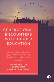 Generational Encounters with Higher Education : The Academic-Student Relationship and the University Experience