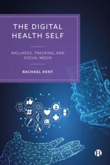 The Digital Health Self : Wellness, Tracking and Social Media