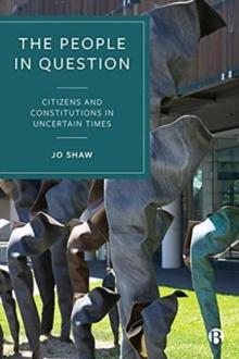 The People in Question : Citizens and Constitutions in Uncertain Times