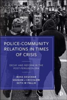 PoliceCommunity Relations in Times of Crisis : Decay and Reform in the Post-Ferguson Era