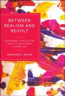 Between Realism and Revolt : Governing Cities in the Crisis of Neoliberal Globalism