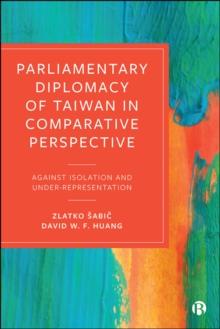 Parliamentary Diplomacy of Taiwan in Comparative Perspective : Against Isolation and Under-representation