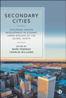 Secondary Cities : Exploring Uneven Development in Dynamic Urban Regions of the Global North