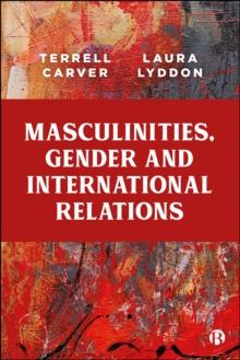 Masculinities, Gender and International Relations