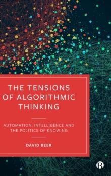 The Tensions of Algorithmic Thinking : Automation, Intelligence and the Politics of Knowing