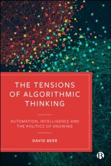 The Tensions of Algorithmic Thinking : Automation, Intelligence and the Politics of Knowing