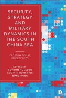 Security, Strategy, and Military Dynamics in the South China Sea : Cross-National Perspectives