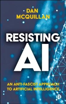 Resisting AI : An Anti-fascist Approach to Artificial Intelligence