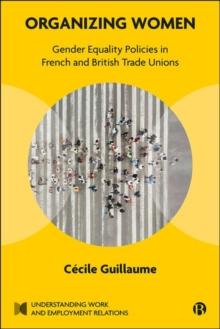 Organizing Women : Gender Equality Policies in French and British Trade Unions