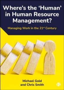 Where's the 'Human' in Human Resource Management? : Managing Work in the 21st Century