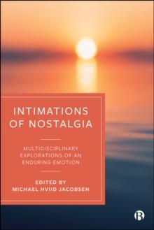 Intimations of Nostalgia : Multidisciplinary Explorations of an Enduring Emotion