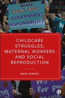 Childcare Struggles, Maternal Workers and Social Reproduction : Maternal Workers and Social Reproduction