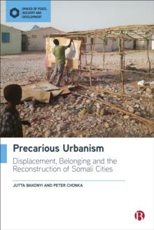 Precarious Urbanism : Displacement, Belonging and the Reconstruction of Somali Cities