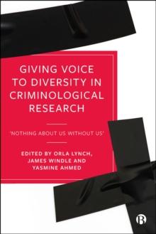 Giving Voice to Diversity in Criminological Research : 'Nothing about Us without Us'