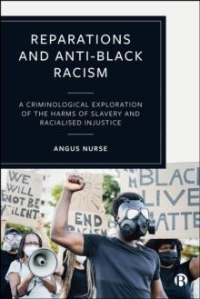 Reparations and Anti-Black Racism : A Criminological Exploration of the Harms of Slavery and Racialized Injustice