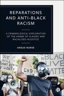 Reparations and Anti-Black Racism : A Criminological Exploration of the Harms of Slavery and Racialized Injustice