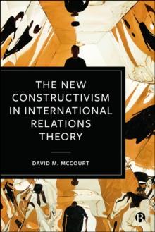 The New Constructivism in International Relations Theory