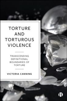 Torture and Torturous Violence : Transcending Definitions of Torture