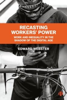 Recasting Workers' Power : Work and Inequality in the Shadow of the Digital Age