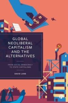 Global Neoliberal Capitalism and the Alternatives : From Social Democracy to State Capitalisms