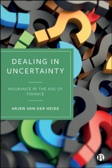 Dealing in Uncertainty : Insurance in the Age of Finance