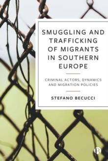 Smuggling and Trafficking of Migrants in Southern Europe : Criminal Actors, Dynamics and Migration Policies