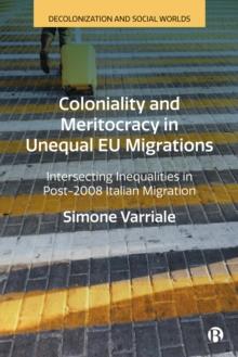 Coloniality and Meritocracy in Unequal EU Migrations : Intersecting Inequalities in Post-2008 Italian Migration