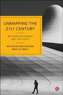 Unmapping the 21st Century : Between Networks and the State