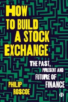 How to Build a Stock Exchange : The Past, Present and Future of Finance