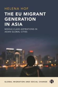 The EU Migrant Generation in Asia : Middle-Class Aspirations in Asian Global Cities