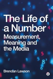 The Life of a Number : Measurement, Meaning and the Media