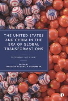 The United States and China in the Era of Global Transformations : Geographies of Rivalry