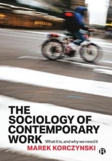 The Sociology of Contemporary Work : What It Is, and Why We Need It