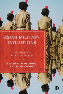 Asian Military Evolutions : Civil-Military Relations in Asia