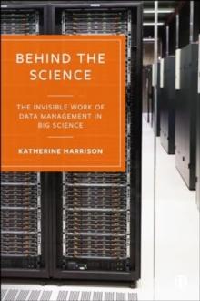 Behind the Science : The Invisible Work of Data Management in Big Science