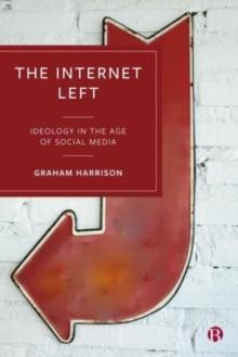 The Internet Left : Ideology in the Age of Social Media