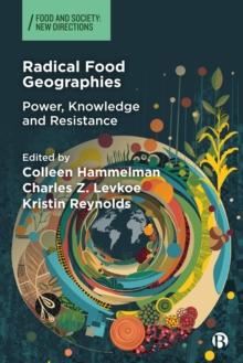 Radical Food Geographies : Power, Knowledge and Resistance