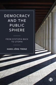 Democracy and the Public Sphere : From Dystopia Back to Utopia