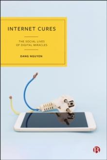 Internet Cures : The Social Lives of Digital Miracles