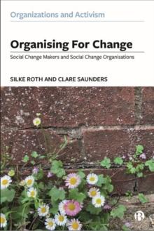 Organising for Change : Social Change Makers and Social Change Organisations