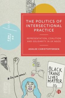 The Politics of Intersectional Practice : Representation, Coalition and Solidarity in UK NGOs