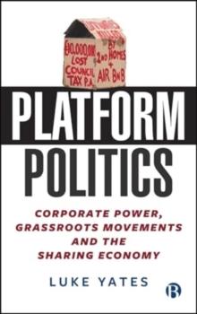 Platform Politics : Corporate Power, Grassroots Movements and the Sharing Economy