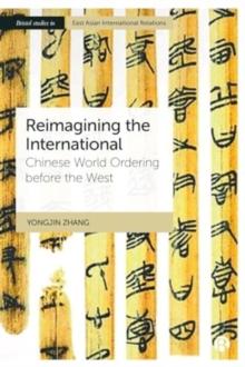 Reimagining the International : Chinese World Ordering before the West