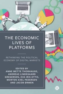 The Economic Lives of Platforms : Rethinking the Political Economy of Digital Markets