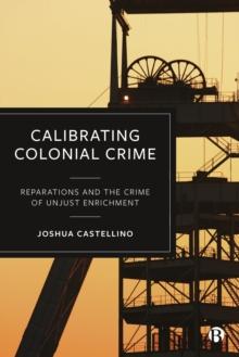 Calibrating Colonial Crime : Reparations and The Crime of Unjust Enrichment