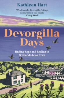 Devorgilla Days : finding hope and healing in Scotland's book town