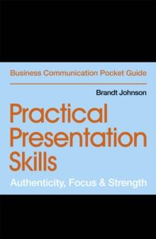 Practical Presentation Skills : Authenticity, Focus & Strength